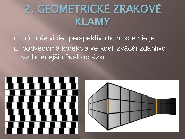2. GEOMETRICKÉ ZRAKOVÉ KLAMY � � núti nás vidieť perspektívu tam, kde nie je 2. GEOMETRICKÉ ZRAKOVÉ KLAMY � � núti nás vidieť perspektívu tam, kde nie je