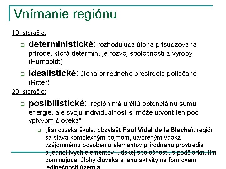 Vnímanie regiónu 19. storočie: q deterministické: rozhodujúca úloha prisudzovaná prírode, ktorá determinuje rozvoj spoločnosti