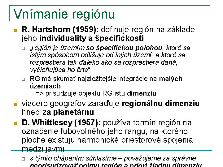 Vnímanie regiónu n R. Hartshorn (1959): definuje región na základe jeho individuality a špecifickosti