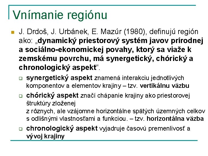 Vnímanie regiónu n J. Drdoš, J. Urbánek, E. Mazúr (1980), definujú región ako: „dynamický