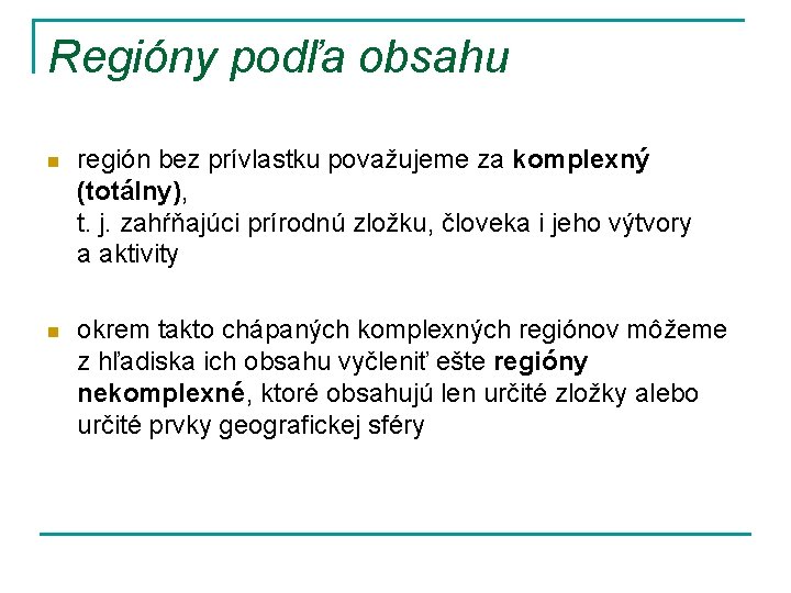 Regióny podľa obsahu n región bez prívlastku považujeme za komplexný (totálny), t. j. zahŕňajúci