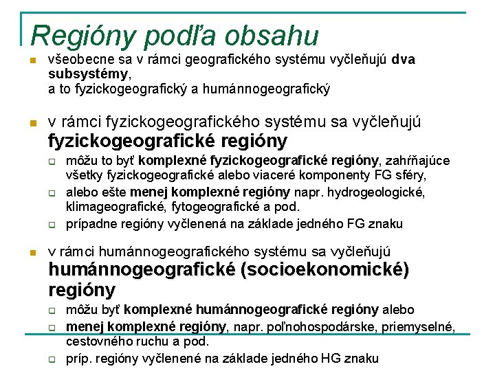 Regióny podľa obsahu n n všeobecne sa v rámci geografického systému vyčleňujú dva subsystémy,