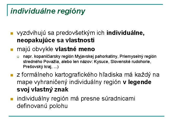 individuálne regióny n n vyzdvihujú sa predovšetkým ich individuálne, neopakujúce sa vlastnosti majú obvykle