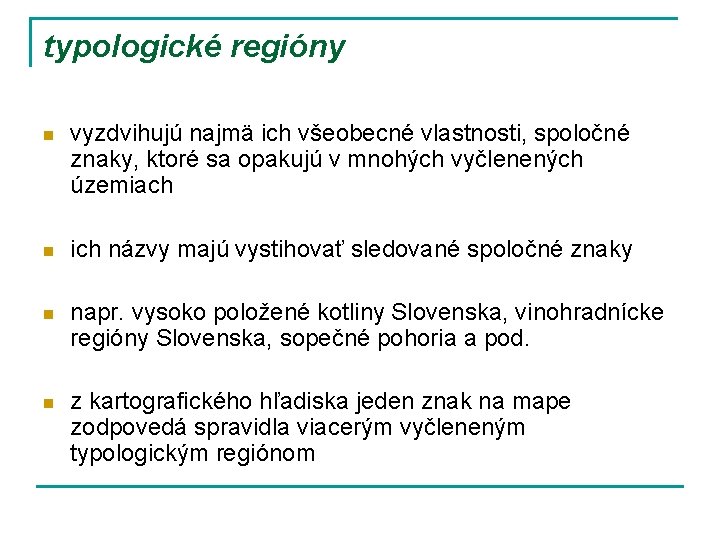 typologické regióny n vyzdvihujú najmä ich všeobecné vlastnosti, spoločné znaky, ktoré sa opakujú v