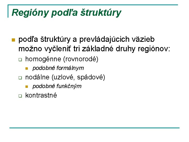 Regióny podľa štruktúry n podľa štruktúry a prevládajúcich väzieb možno vyčleniť tri základné druhy