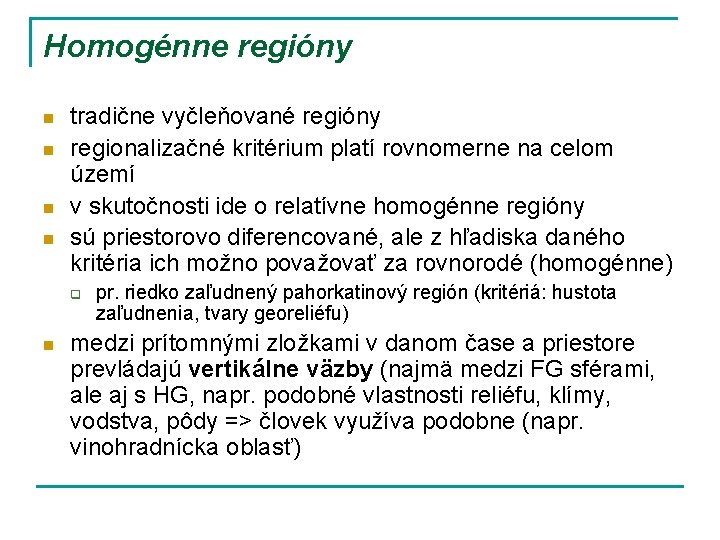 Homogénne regióny n n tradične vyčleňované regióny regionalizačné kritérium platí rovnomerne na celom území