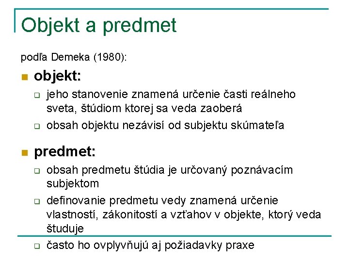 Objekt a predmet podľa Demeka (1980): n objekt: q q n jeho stanovenie znamená