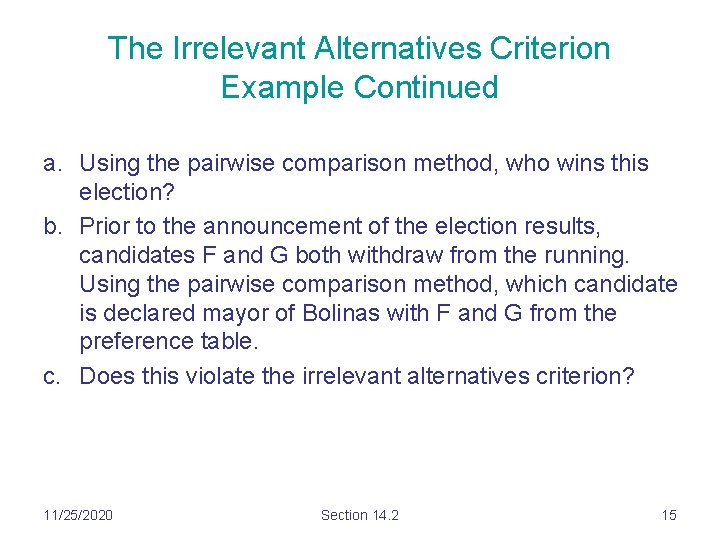 The Irrelevant Alternatives Criterion Example Continued a. Using the pairwise comparison method, who wins The Irrelevant Alternatives Criterion Example Continued a. Using the pairwise comparison method, who wins