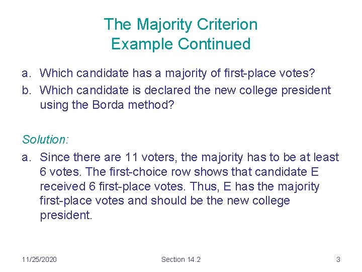 The Majority Criterion Example Continued a. Which candidate has a majority of first-place votes? The Majority Criterion Example Continued a. Which candidate has a majority of first-place votes?