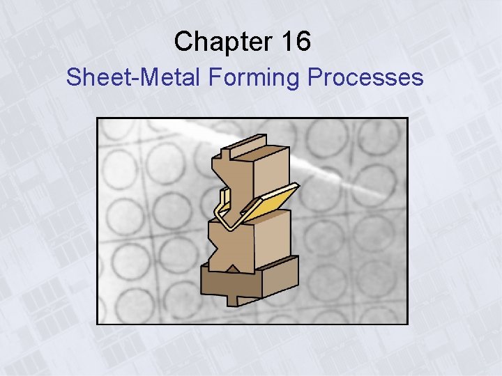 Chapter 16 Sheet-Metal Forming Processes 