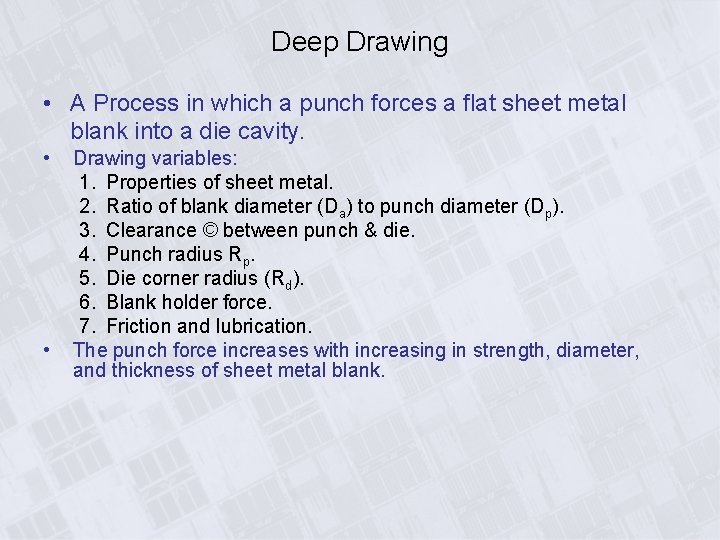 Deep Drawing • A Process in which a punch forces a flat sheet metal