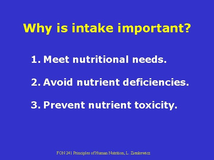 Why is intake important? 1. Meet nutritional needs. 2. Avoid nutrient deficiencies. 3. Prevent Why is intake important? 1. Meet nutritional needs. 2. Avoid nutrient deficiencies. 3. Prevent