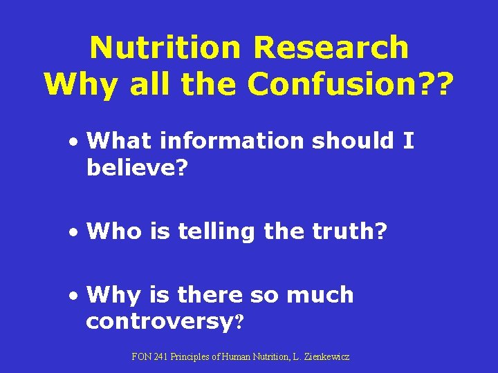 Nutrition Research Why all the Confusion? ? • What information should I believe? • Nutrition Research Why all the Confusion? ? • What information should I believe? •