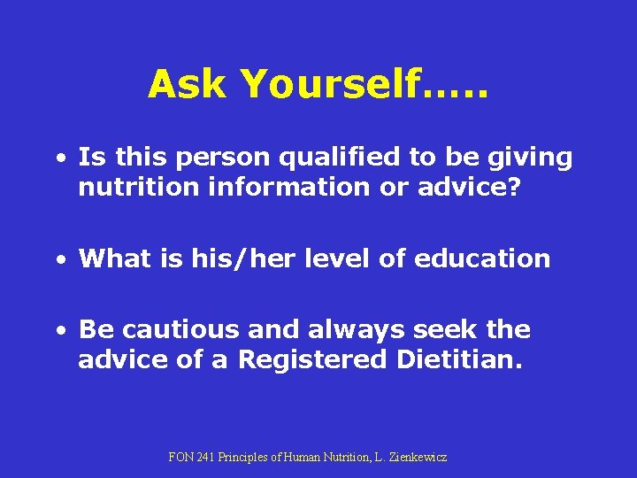 Ask Yourself…. . • Is this person qualified to be giving nutrition information or Ask Yourself…. . • Is this person qualified to be giving nutrition information or