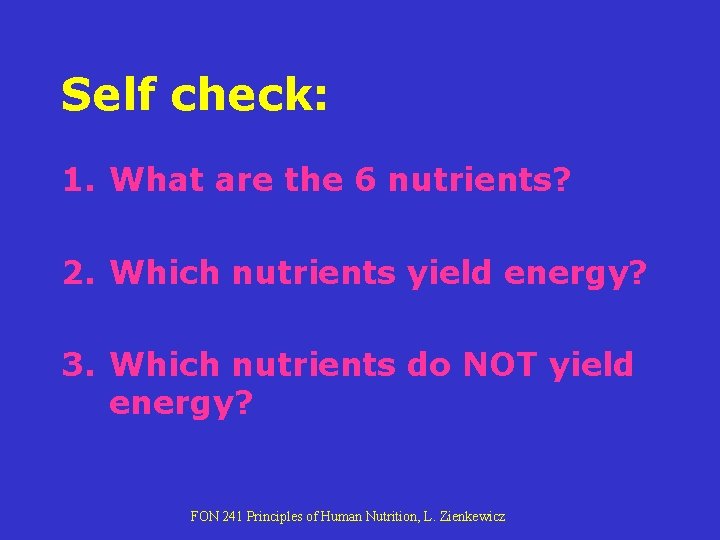 Self check: 1. What are the 6 nutrients? 2. Which nutrients yield energy? 3. Self check: 1. What are the 6 nutrients? 2. Which nutrients yield energy? 3.