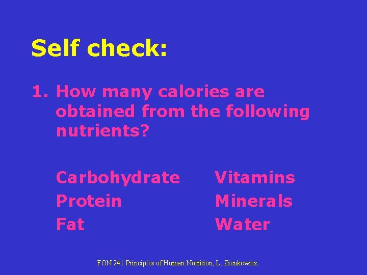 Self check: 1. How many calories are obtained from the following nutrients? Carbohydrate Protein Self check: 1. How many calories are obtained from the following nutrients? Carbohydrate Protein