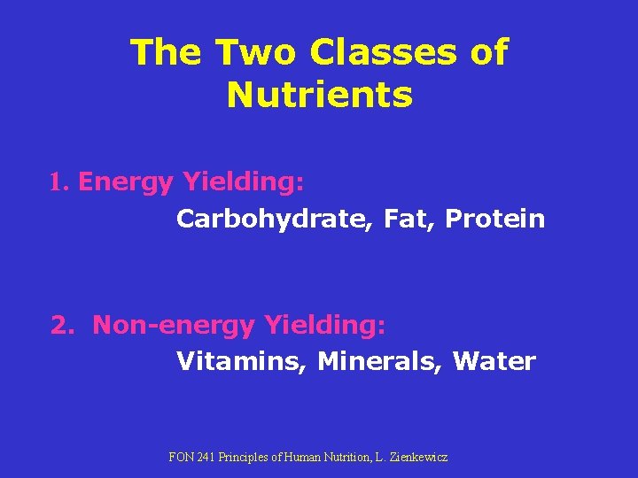 The Two Classes of Nutrients 1. Energy Yielding: Carbohydrate, Fat, Protein 2. Non-energy Yielding: The Two Classes of Nutrients 1. Energy Yielding: Carbohydrate, Fat, Protein 2. Non-energy Yielding: