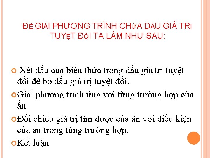 ĐỂ GIẢI PHƯƠNG TRÌNH CHỨA DẤU GIÁ TRỊ TUYỆT ĐỐI TA LÀM NHƯ SAU: