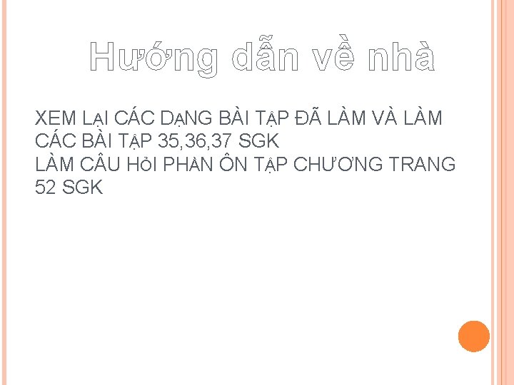 Hướng dẫn về nhà XEM LẠI CÁC DẠNG BÀI TẬP ĐÃ LÀM VÀ LÀM