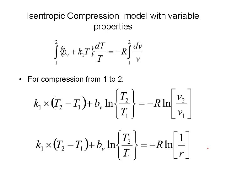 Isentropic Compression model with variable properties • For compression from 1 to 2: 