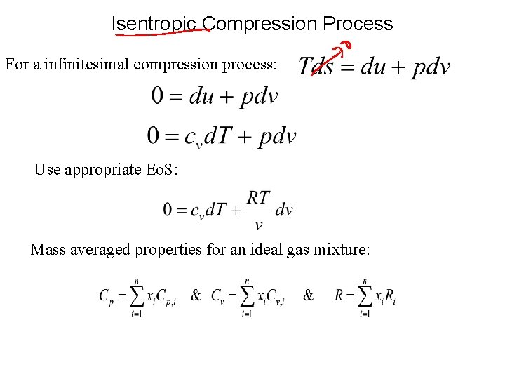 Isentropic Compression Process For a infinitesimal compression process: Use appropriate Eo. S: Mass averaged
