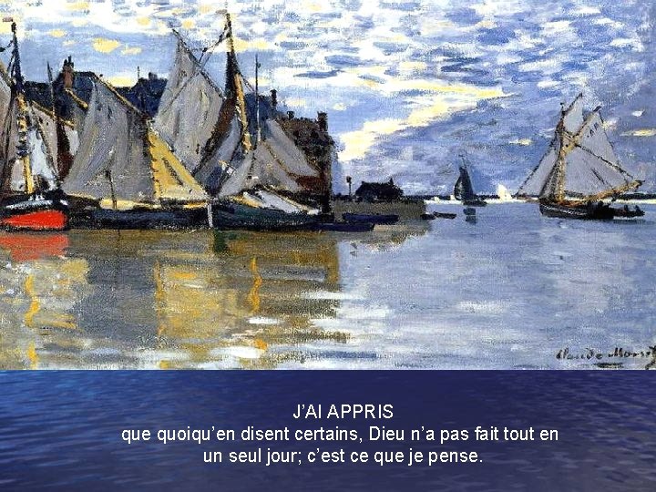 J’AI APPRIS que quoiqu’en disent certains, Dieu n’a pas fait tout en un seul