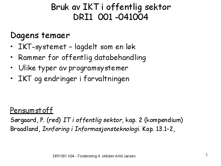 Bruk av IKT i offentlig sektor DRI 1 001 -041004 Dagens temaer • •