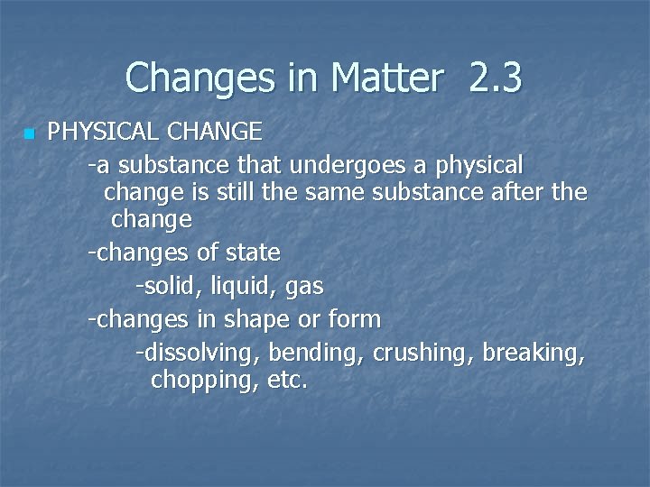 Changes in Matter 2. 3 n PHYSICAL CHANGE -a substance that undergoes a physical