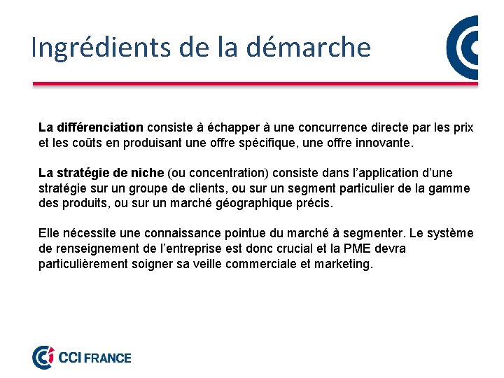 Ingrédients de la démarche La différenciation consiste à échapper à une concurrence directe par