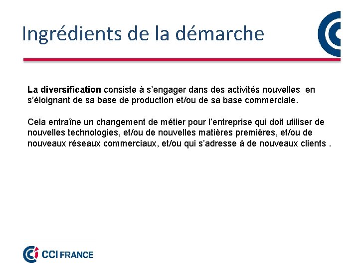 Ingrédients de la démarche La diversification consiste à s’engager dans des activités nouvelles en