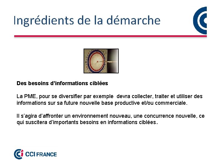 Ingrédients de la démarche Des besoins d’informations ciblées La PME, pour se diversifier par