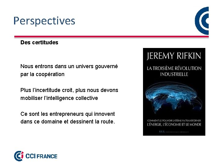 Perspectives Des certitudes Nous entrons dans un univers gouverné par la coopération Plus l’incertitude
