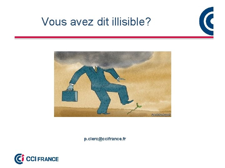  Vous avez dit illisible? p. clerc@ccifrance. fr 