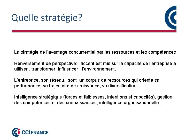 Quelle stratégie? La stratégie de l’avantage concurrentiel par les ressources et les compétences Renversement