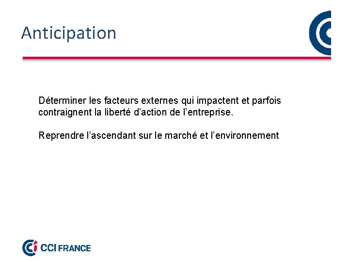 Anticipation Déterminer les facteurs externes qui impactent et parfois contraignent la liberté d’action de