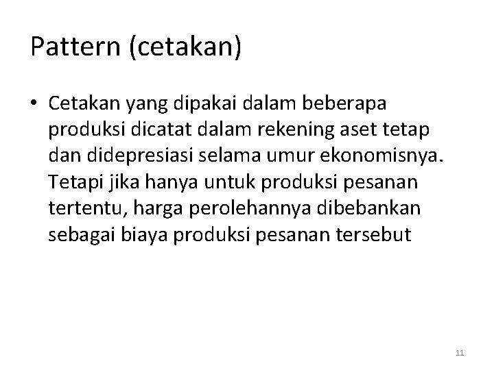 Pattern (cetakan) • Cetakan yang dipakai dalam beberapa produksi dicatat dalam rekening aset tetap