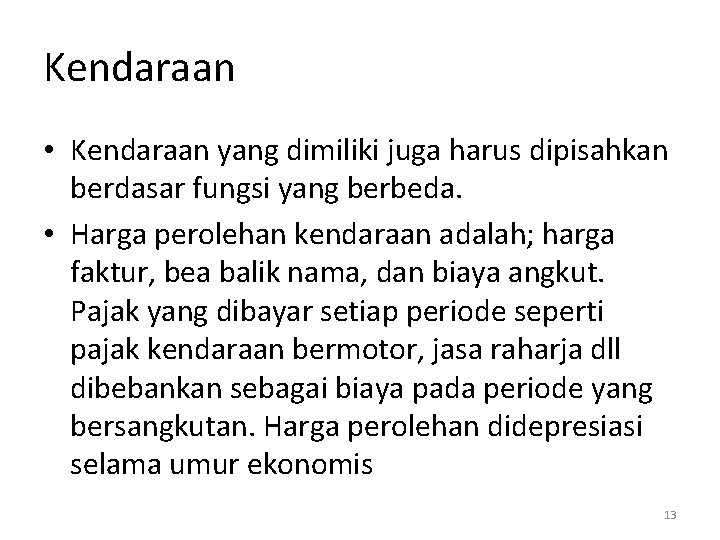 Kendaraan • Kendaraan yang dimiliki juga harus dipisahkan berdasar fungsi yang berbeda. • Harga