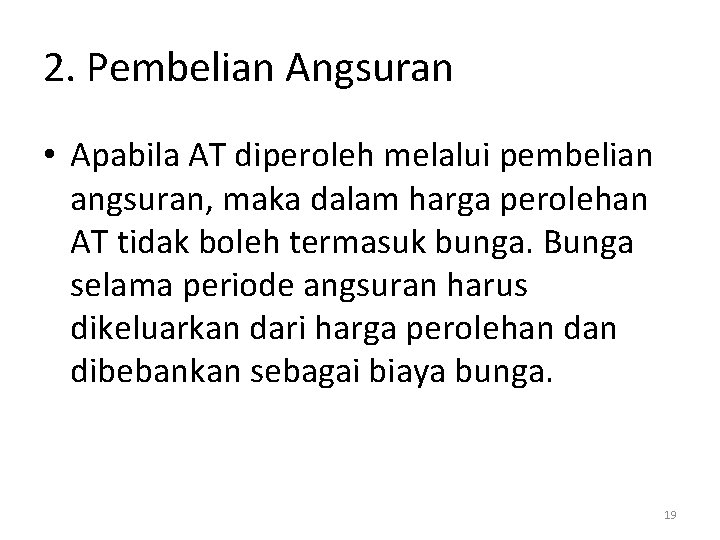 2. Pembelian Angsuran • Apabila AT diperoleh melalui pembelian angsuran, maka dalam harga perolehan