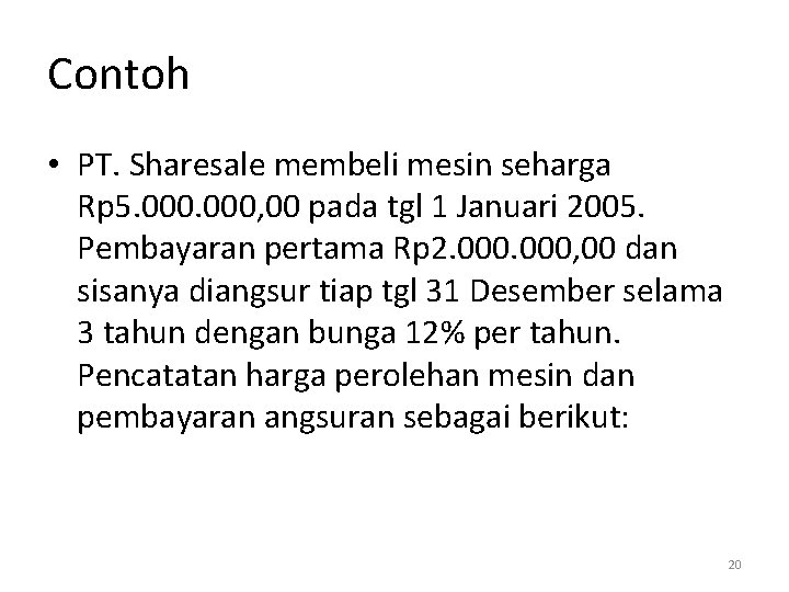 Contoh • PT. Sharesale membeli mesin seharga Rp 5. 000, 00 pada tgl 1