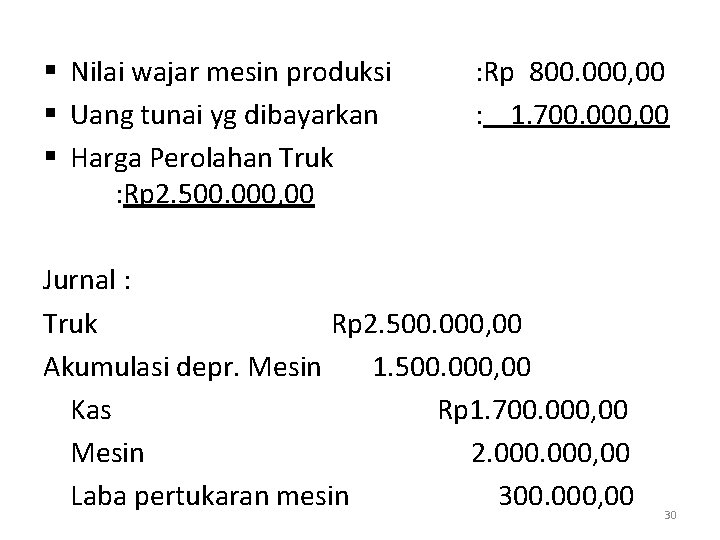 § Nilai wajar mesin produksi § Uang tunai yg dibayarkan § Harga Perolahan Truk