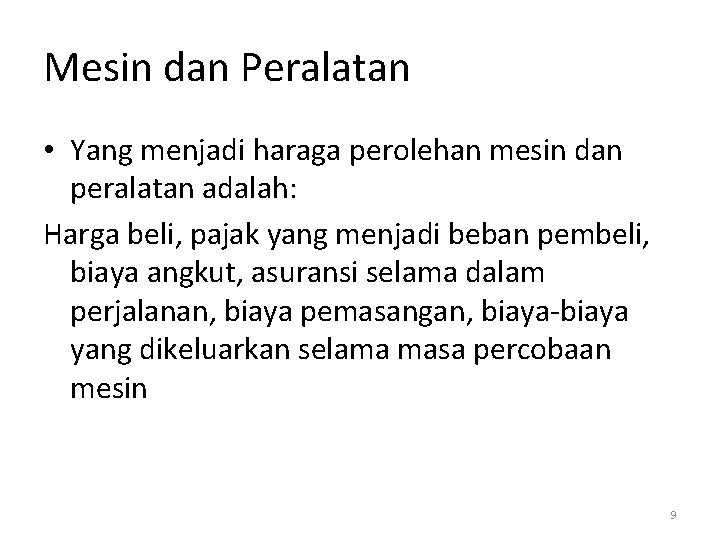 Mesin dan Peralatan • Yang menjadi haraga perolehan mesin dan peralatan adalah: Harga beli,