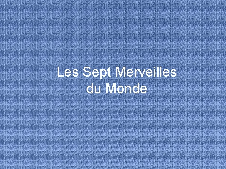 Les Sept Merveilles du Monde 