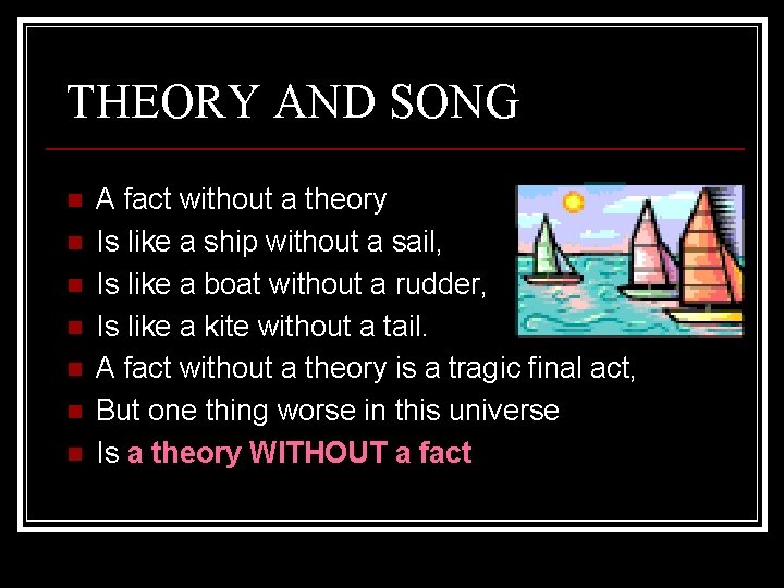 THEORY AND SONG n n n n A fact without a theory Is like