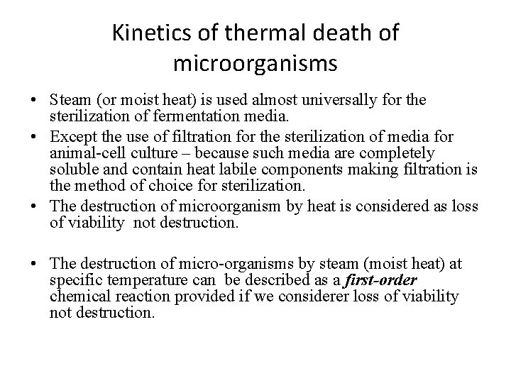 Kinetics of thermal death of microorganisms • Steam (or moist heat) is used almost