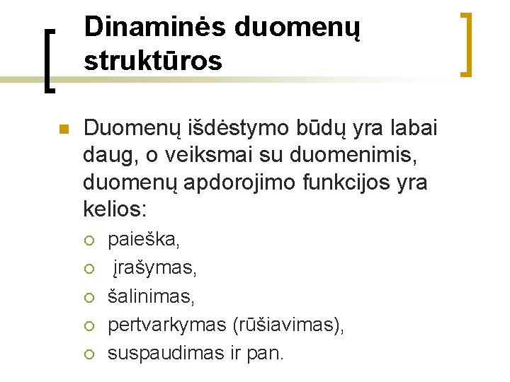 Dinaminės duomenų struktūros n Duomenų išdėstymo būdų yra labai daug, o veiksmai su duomenimis,