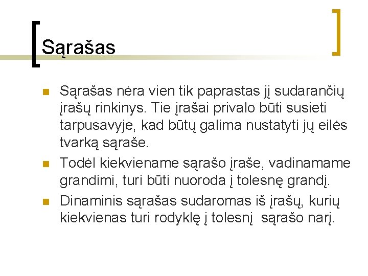 Sąrašas n n n Sąrašas nėra vien tik paprastas jį sudarančių įrašų rinkinys. Tie