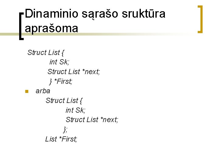 Dinaminio sąrašo sruktūra aprašoma Struct List { int Sk; Struct List *next; } *First;