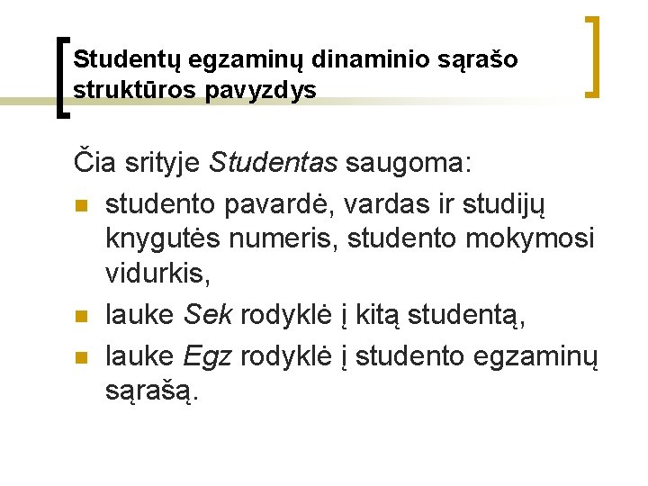 Studentų egzaminų dinaminio sąrašo struktūros pavyzdys Čia srityje Studentas saugoma: n studento pavardė, vardas