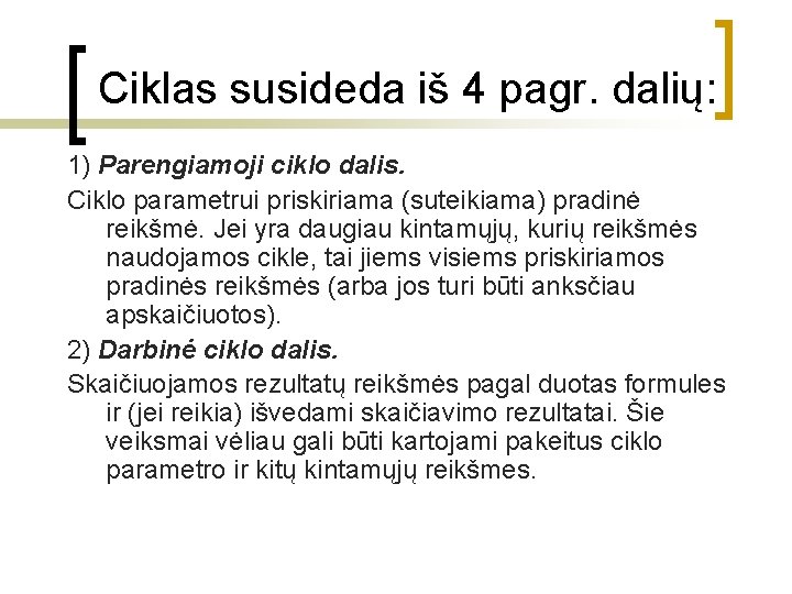 Ciklas susideda iš 4 pagr. dalių: 1) Parengiamoji ciklo dalis. Ciklo parametrui priskiriama (suteikiama)