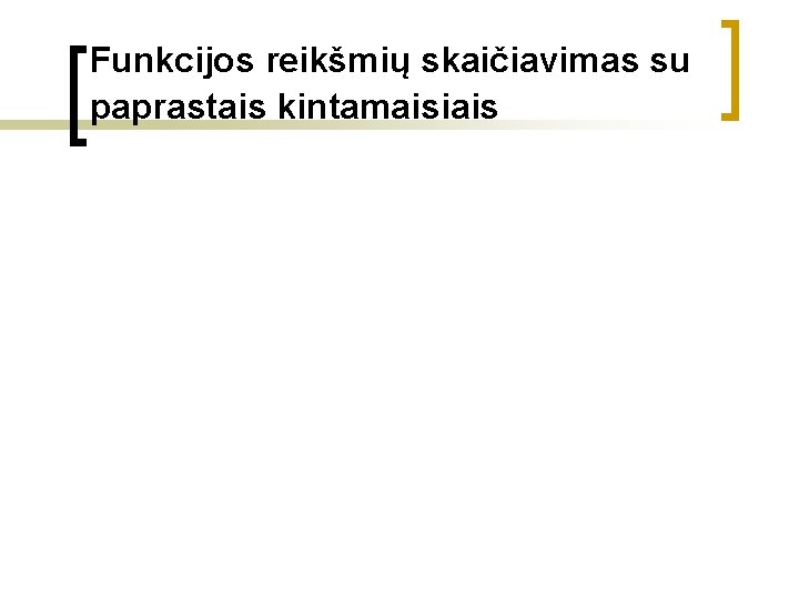 Funkcijos reikšmių skaičiavimas su paprastais kintamaisiais 